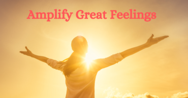 Amplify Great Feelings